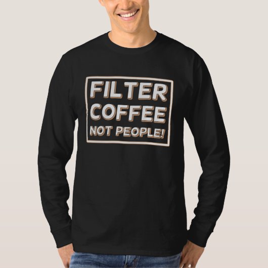 Coffee Not People Filter Tシャツ (正面)