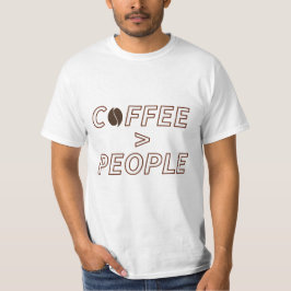Coffee > People – Funny Coffee Lover Quote Typogra Tシャツ