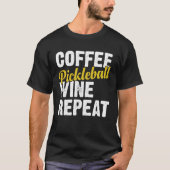 Coffee Pickleball Wine Repeat Coffee and Wine Tシャツ (正面)