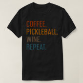Coffee Pickleball Wine Repeat Funny Pickleball Cof Tシャツ (デザイン正面)