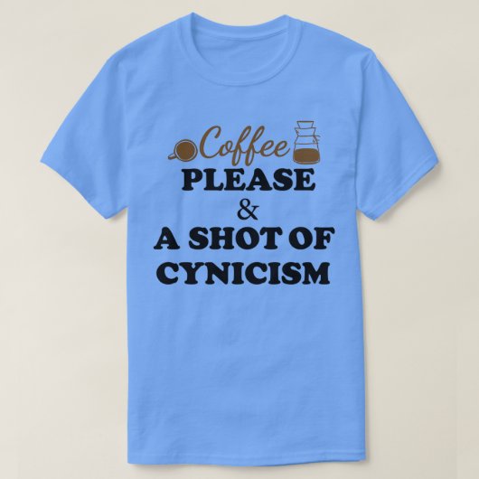 Coffee please, and a shot of cynicism, Funny coffe Tシャツ (デザイン正面)
