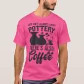 Coffee Pottery Clay Handmade Ceramics Artist Potte Tシャツ (正面)