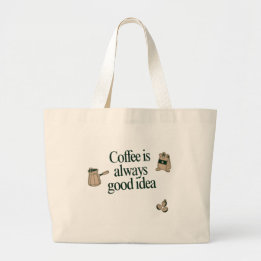 Coffee quote design: Coffee is always good idea  ラージトートバッグ