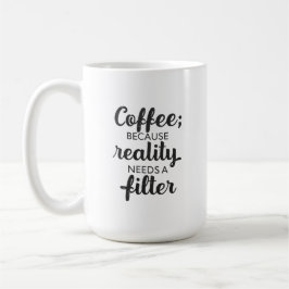 Coffee: Reality Needs a Filter - Typography Art コーヒーマグカップ