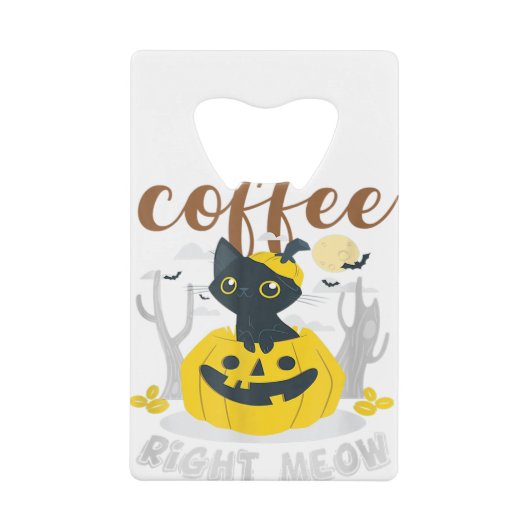 Coffee Right Meow Cat Caffeine Funny Halloween Ee クレジットカード栓抜き (正面)