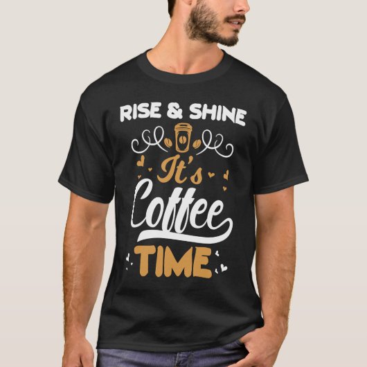 Coffee Rise And Shine It's Coffee Time Tシャツ (正面)