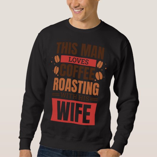 Coffee Roasting Husband for Coffee Roaster Wife スウェットシャツ (正面)