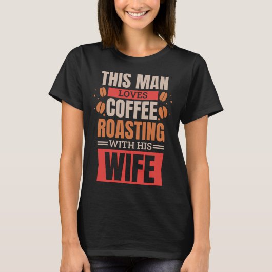 Coffee Roasting Husband for Coffee Roaster Wife  1 Tシャツ (正面)