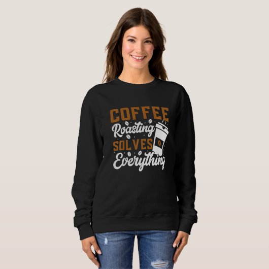 Coffee Roasting Solves Everything Coffee Roasting スウェットシャツ (正面フル)