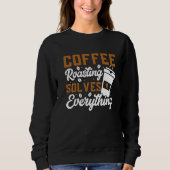Coffee Roasting Solves Everything Coffee Roasting スウェットシャツ (正面)