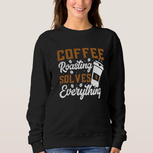 Coffee Roasting Solves Everything Coffee Roasting スウェットシャツ (正面)