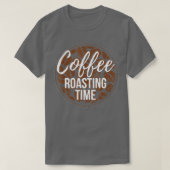 Coffee Roasting Time Coffee Roasting Roaster Coffe Tシャツ (デザイン正面)