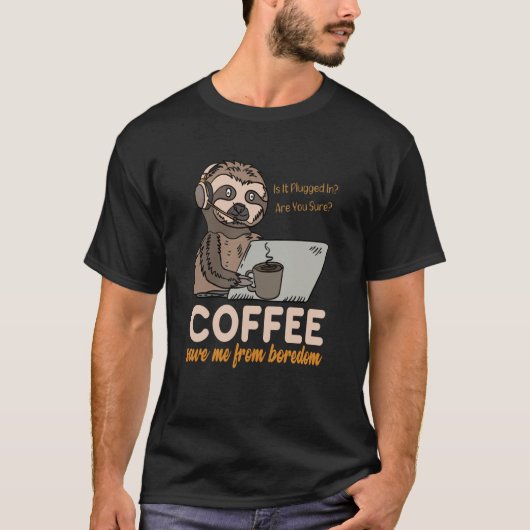 Coffee Save Me From Boredom Sloth Tech Support IT Tシャツ (正面)