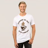 Coffee Says It All Tee -Coffee Is My Love Language トライブレンドＴシャツ (正面全面)