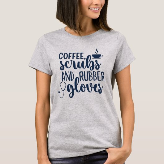 Coffee Scrubs and Rubber Gloves, Funny nurse Tシャツ (正面)