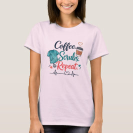 Coffee. Scrubs. Repeat. Tシャツ