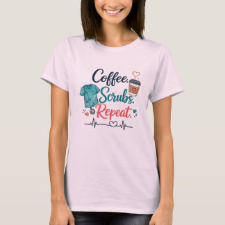 Coffee. Scrubs. Repeat. Tシャツ