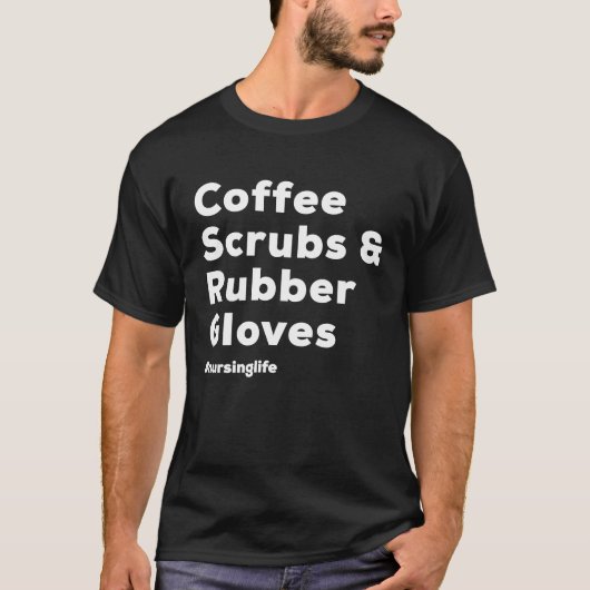 Coffee Scrubs & Rubber Gloves Nurse Tシャツ (正面)