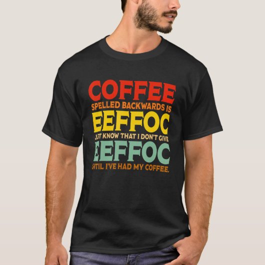Coffee Spelled Backwards Is Eeffoc Drink Coffee Tシャツ (正面)