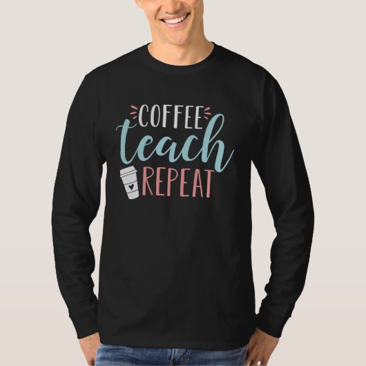 Coffee Teach Repeat Cute Coffee Lover Teacher Quo Tシャツ (正面)