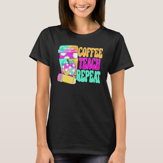 Coffee Teach Repeat Retro Teacher Coffee Teach Cof Tシャツ (正面)