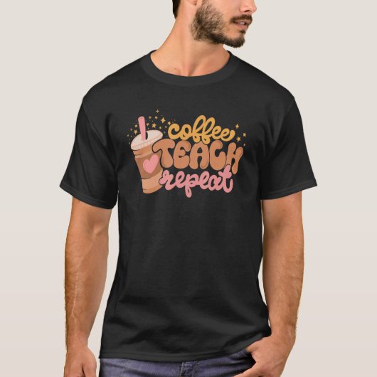 Coffee Teach Repeat Teacher Love Inspired Back To Tシャツ (正面)