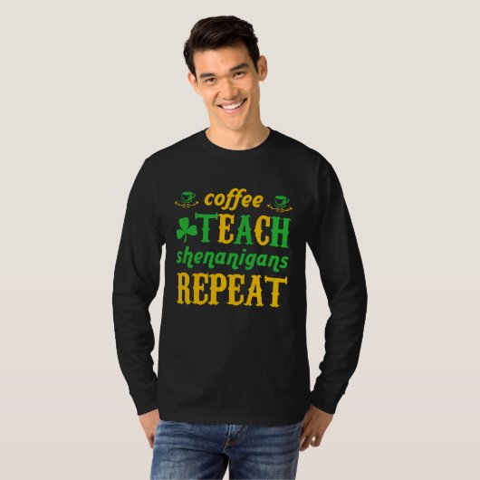 Coffee Teach Shenanigans Repeat St Patricks Teache Tシャツ (正面フル)