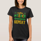 Coffee Teach Shenanigans Repeat St Patricks Teache Tシャツ (正面)