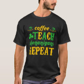 Coffee Teach Shenanigans Repeat St Patricks Teache Tシャツ (正面)