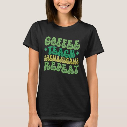 Coffee Teach Shenanigans Repeat Teacher St Patrick Tシャツ (正面)
