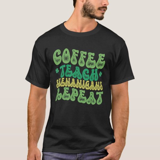 Coffee Teach Shenanigans Repeat Teacher St Patrick Tシャツ (正面)