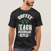 Coffee Teach Shenanigans Repeat Teacher St Patrick Tシャツ (正面)