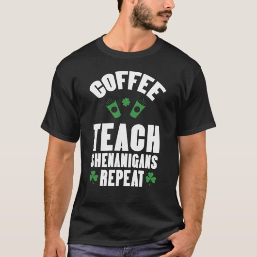 Coffee Teach Shenanigans Repeat Teacher St Patrick Tシャツ (正面)