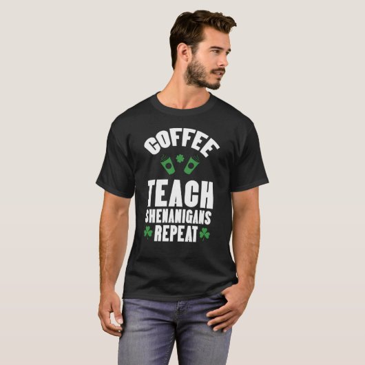 Coffee Teach Shenanigans Repeat Teacher St Patrick Tシャツ (正面フル)