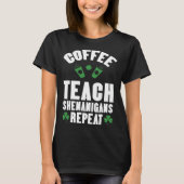 Coffee Teach Shenanigans Repeat Teacher St Patrick Tシャツ (正面)