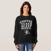 Coffee Teach Sleep Repeat Cute Coffee and Teacher スウェットシャツ (正面フル)