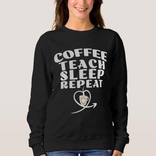 Coffee Teach Sleep Repeat Cute Coffee and Teacher スウェットシャツ (正面)