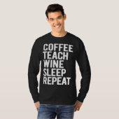 Coffee Teach Wine Sleep Repeat  Teacher Tシャツ (正面フル)