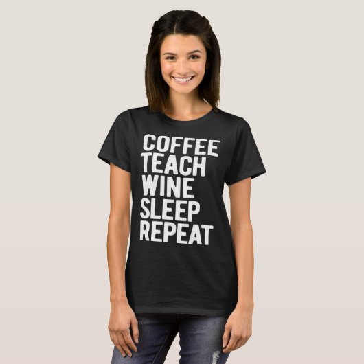 Coffee Teach Wine Sleep Repeat  Teacher Tシャツ (正面フル)