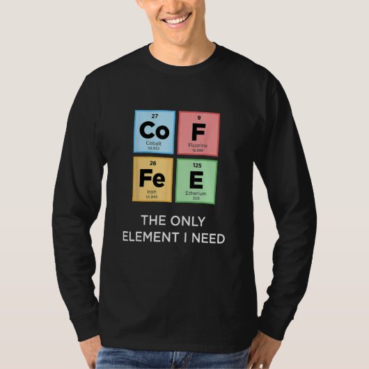 COFFEE The Only Element おもしろい I Need Science Perio Tシャツ (正面)