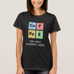 COFFEE The Only Element おもしろい I Need Science Perio Tシャツ<br><div class="desc">COFFEE私が必要とする唯一の要おもしろい素Science周期表</div>
