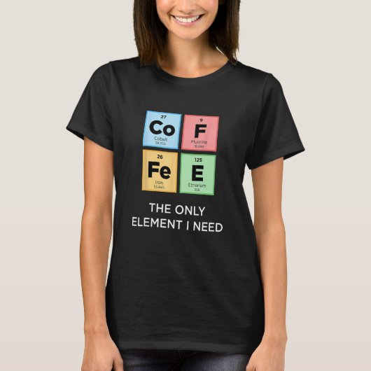 COFFEE The Only Element おもしろい I Need Science Perio Tシャツ (正面)