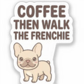 Coffee Then Walk The Frenchie Funny Design シール (正面)