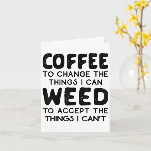 Coffee To Change The Things I Can Weed To Accept T カード (黄色い花)