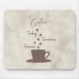 Coffee Today Tomorrow Forever- マウスパッド