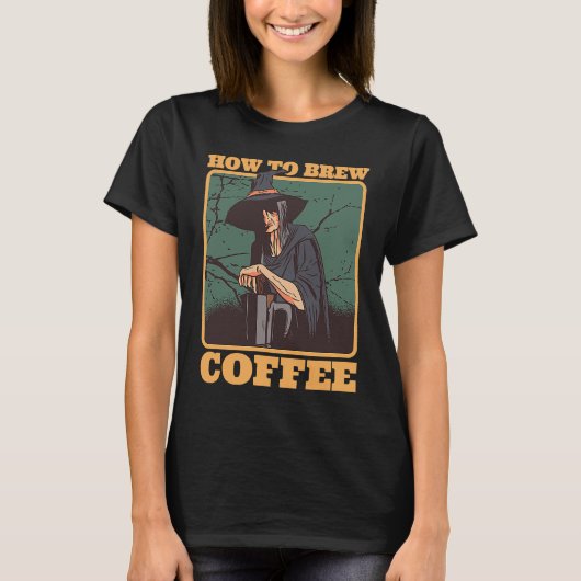 Coffee Witch How To Brew Coffee Halloween Costumes Tシャツ (正面)