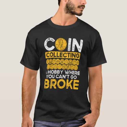 Coin Collecting A Hobby Where You Can Go Broke Tシャツ (正面)