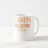 Coin Collecting Crew Collector Collect Coin Collec コーヒーマグカップ (正面右)