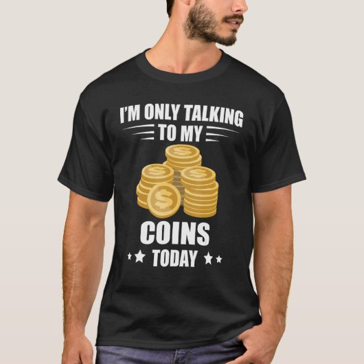 Coin Collecting I m Only Talking Numismatist Coin  Tシャツ (正面)