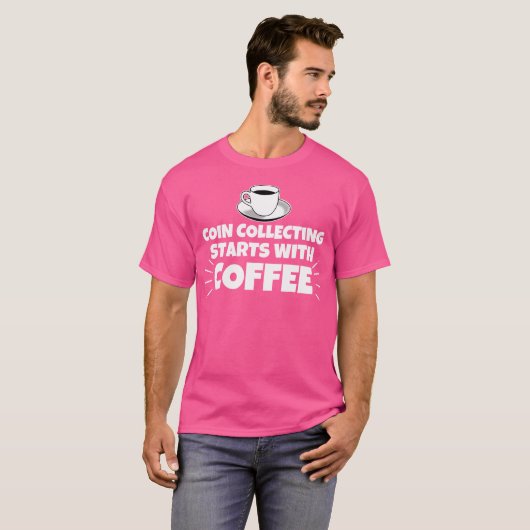 Coin Collecting Starts With Coffee Funny Tシャツ (正面フル)